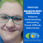 Patience. Understanding. Advocating. Proud. Difficult. Determined. - Narcolepsy in Six Words - Melinda