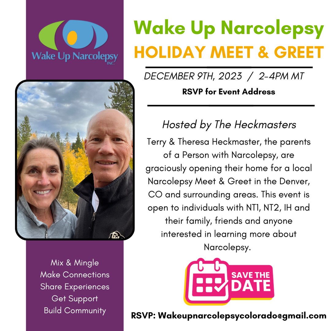 Wake Up Narcolepsy Holiday Meet & Greet December 9th, 2023 - 2-4pm MT Email for address RSVP: Wakeupnarcolepsycolorado@gmail.com