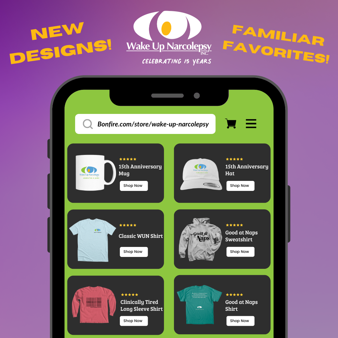 Wake Up Narcolepsy - New Designs! Familiar Favorites! A phone with an apparel shop pulled up showing 15th anniversary hats, mugs, classic WUN shirts and good at naps shirts and sweatshirts - bonfire.com/store/wake-up-narcolepsy