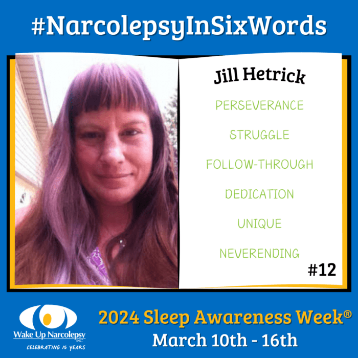 #NarcolepsyInSixWords - Jill Hetrick - Preseverance struggle follow-through dedication unique neverending - #12