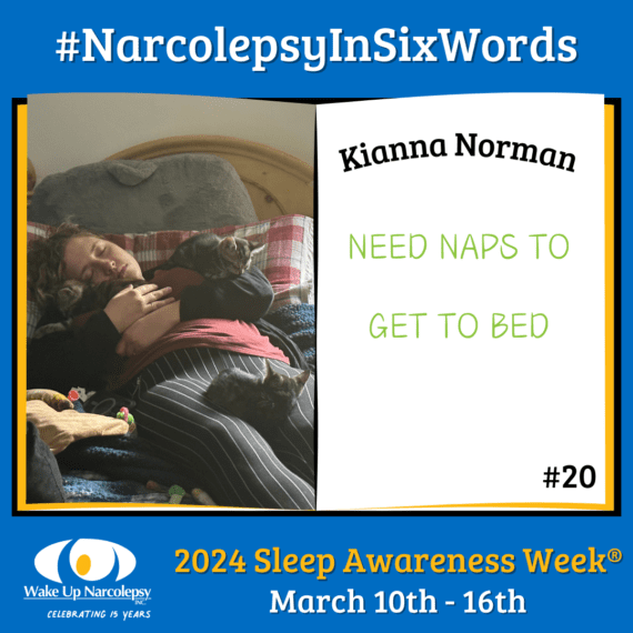 #NarcolepsyInSixWords - Kianna Norman - Need Naps to get to bed - #20