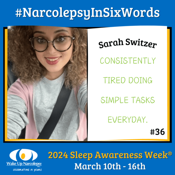 #NarcolepsyInSixWords - Sarah Switzer - Consistently Tired Doing simple tasks everyday. - #36