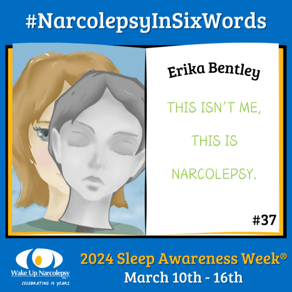 #NarcolepsyInSixWords - Erika Bentley - This isn't me, this is Narcolepsy. - #37