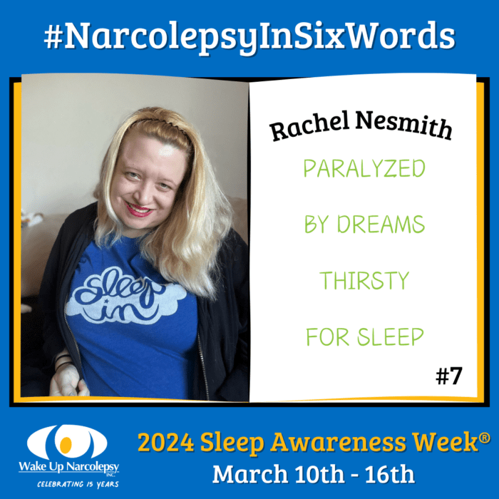 #NarcolepsyInSixWords - Rachel Nesmith - Paralyzed by dreams thirsty for sleep - #7