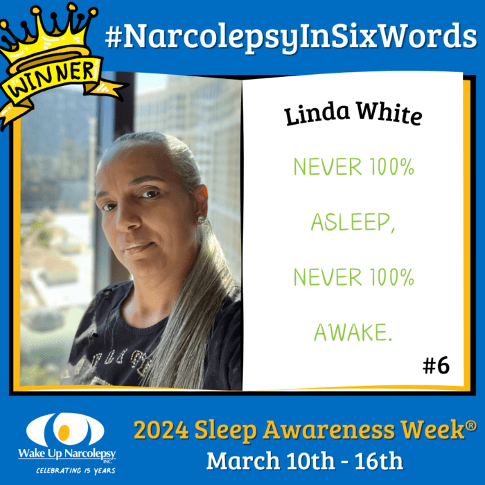 Winner - #NarcolepsyInSixWords - Linda White - Never 100% Asleep, Never 100% Awake. - #6 - Sleep Awareness Week 2024